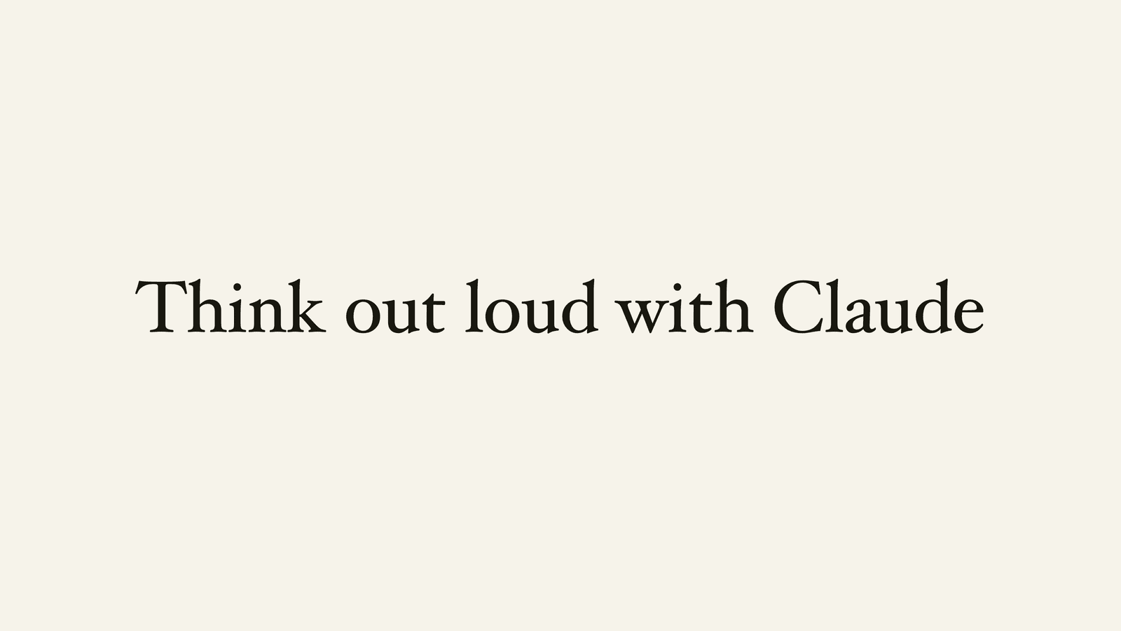 Think out loud with Claude